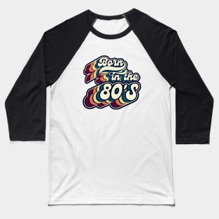 Born In The 80'S-Retro Birthday Gift Baseball T-Shirt